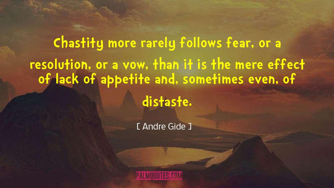 Andre Gide Quotes: Chastity more rarely follows fear,