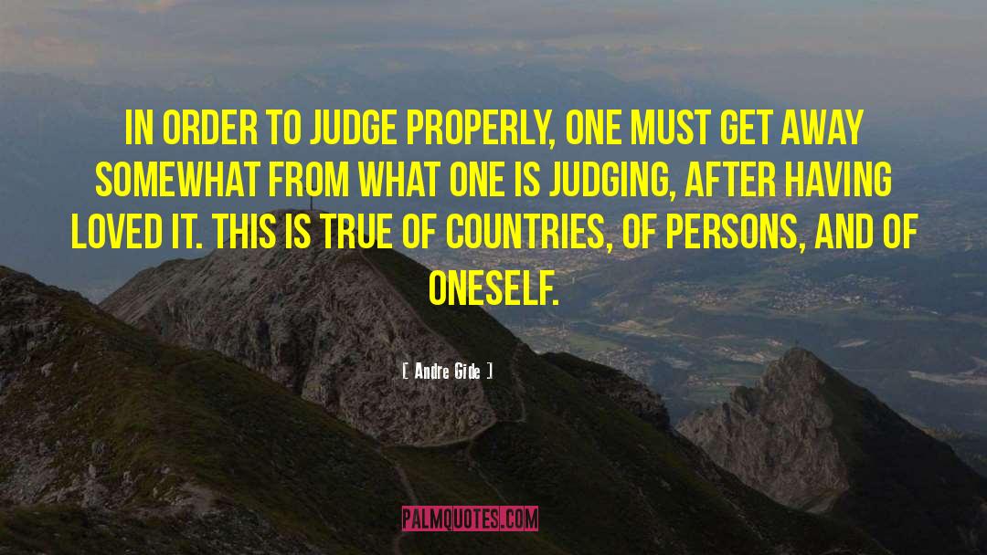 Andre Gide Quotes: In order to judge properly,