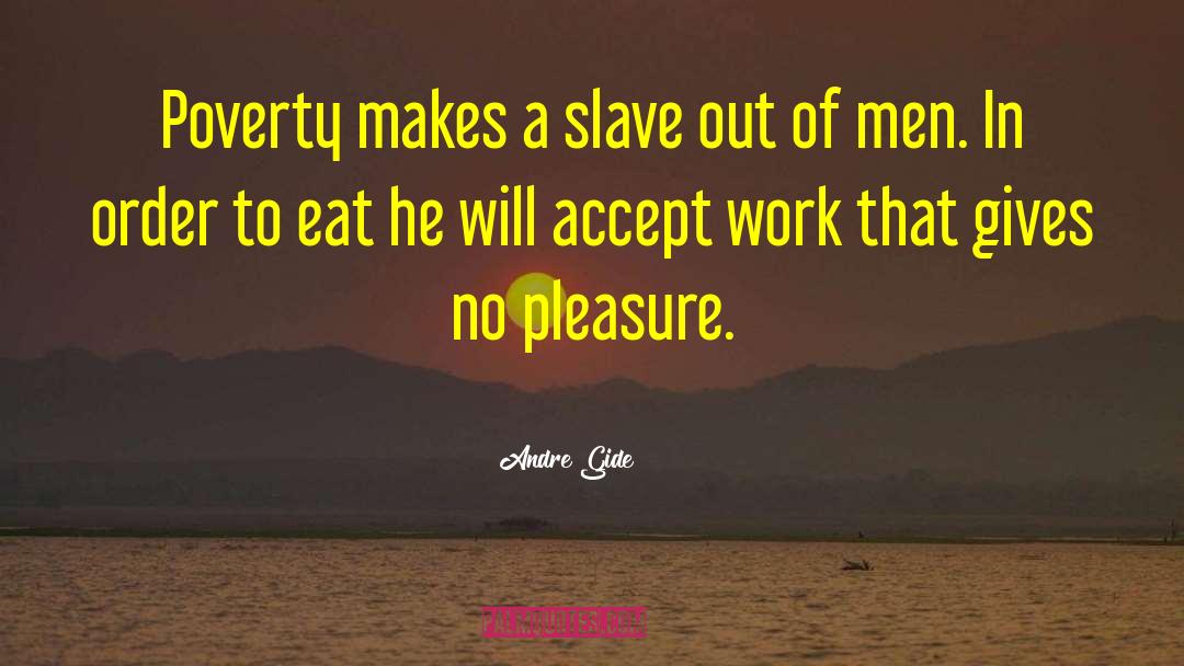 Andre Gide Quotes: Poverty makes a slave out