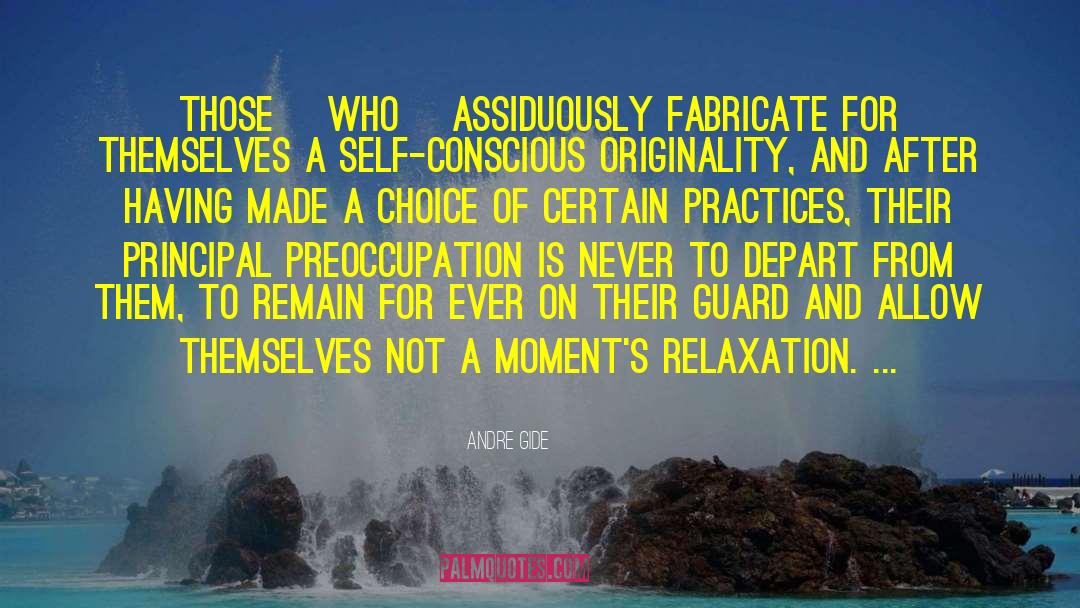 Andre Gide Quotes: Those [who] assiduously fabricate for