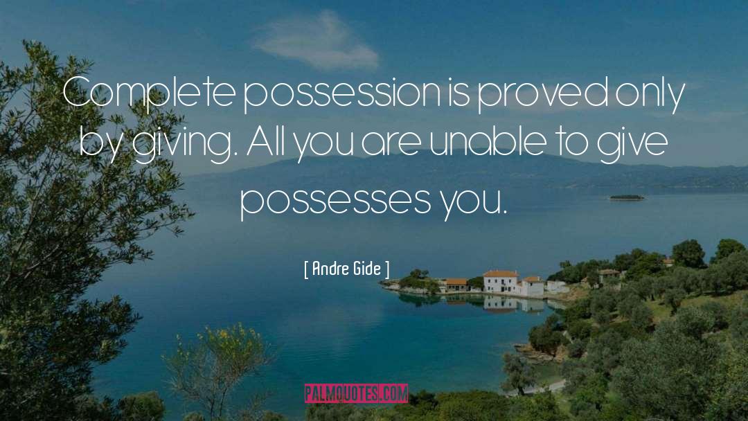 Andre Gide Quotes: Complete possession is proved only