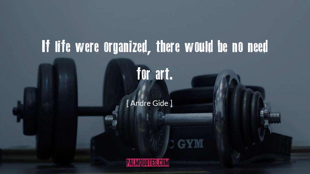 Andre Gide Quotes: If life were organized, there
