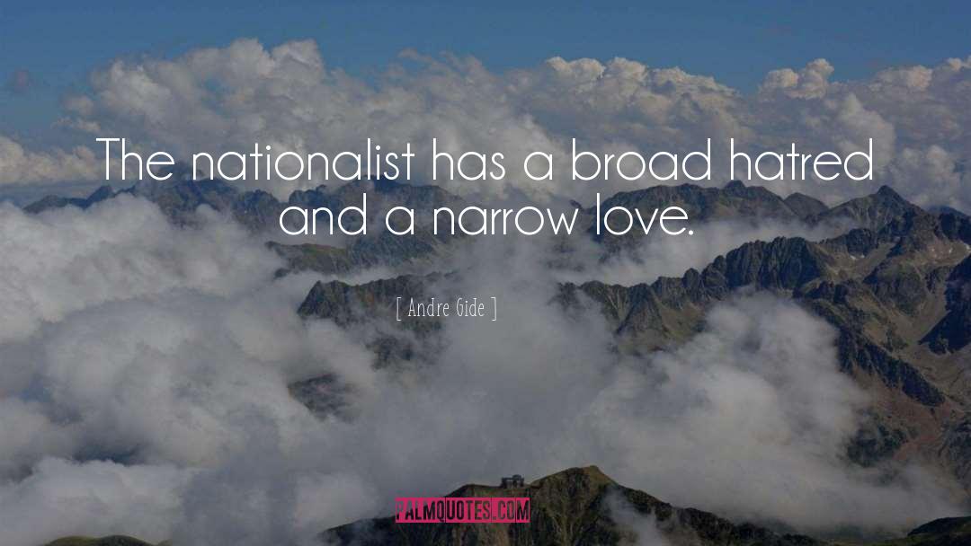 Andre Gide Quotes: The nationalist has a broad