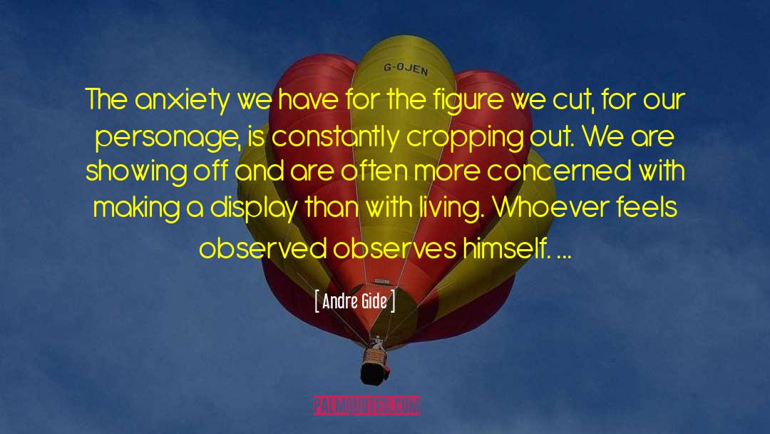 Andre Gide Quotes: The anxiety we have for