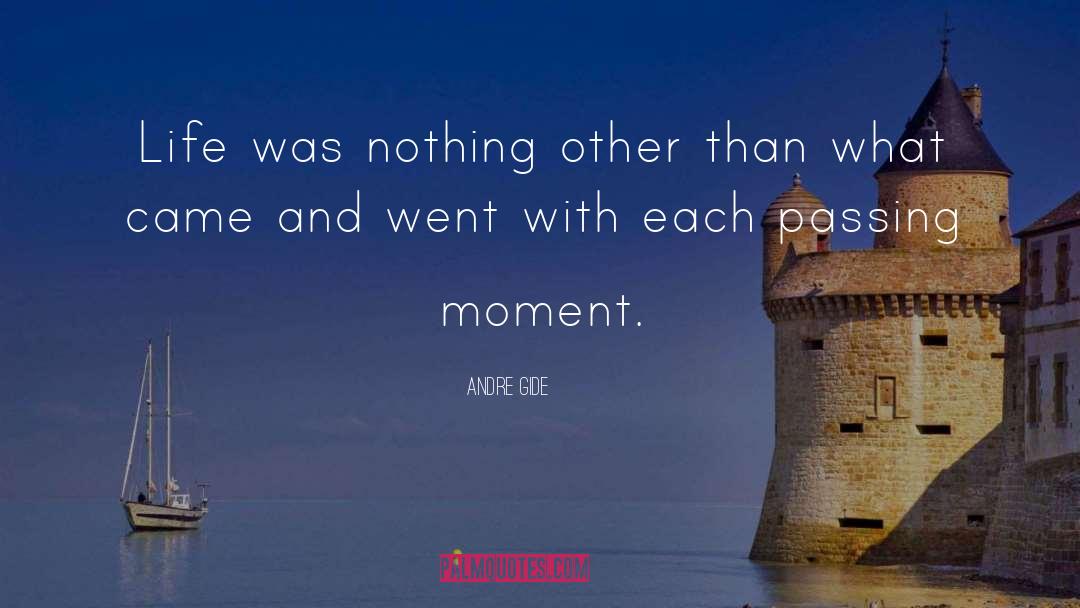 Andre Gide Quotes: Life was nothing other than