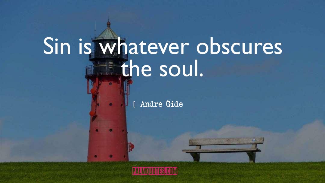 Andre Gide Quotes: Sin is whatever obscures the