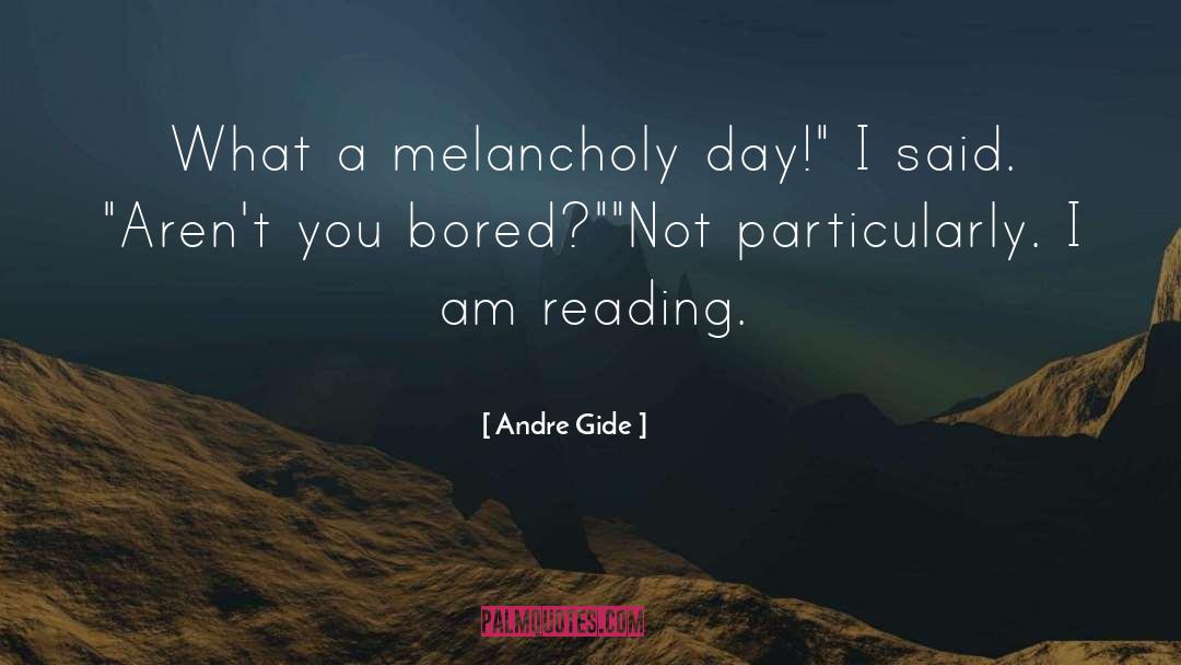 Andre Gide Quotes: What a melancholy day!