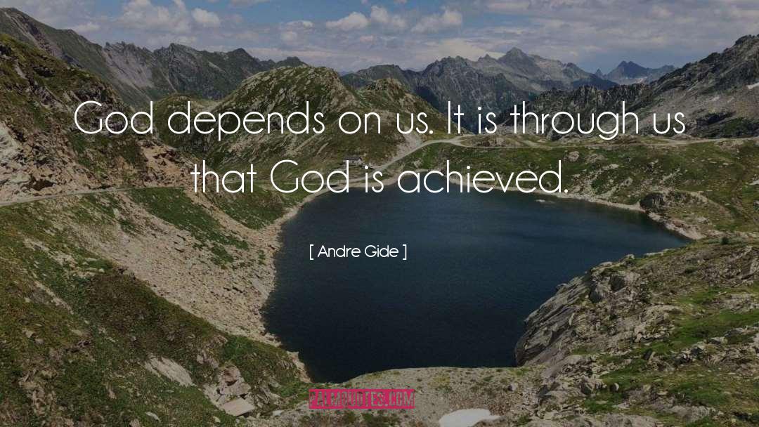 Andre Gide Quotes: God depends on us. It