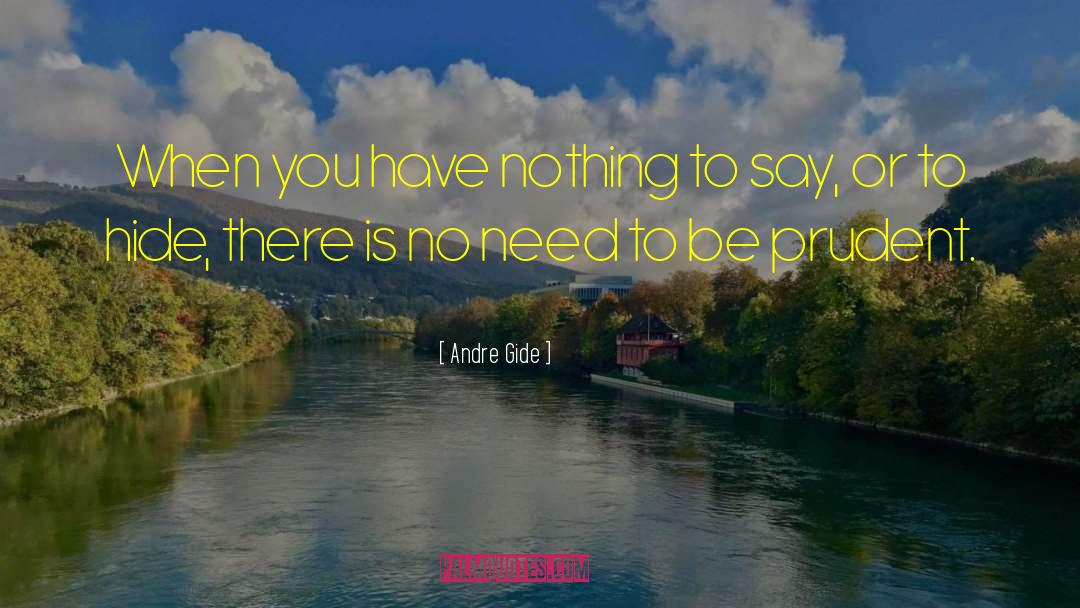 Andre Gide Quotes: When you have nothing to