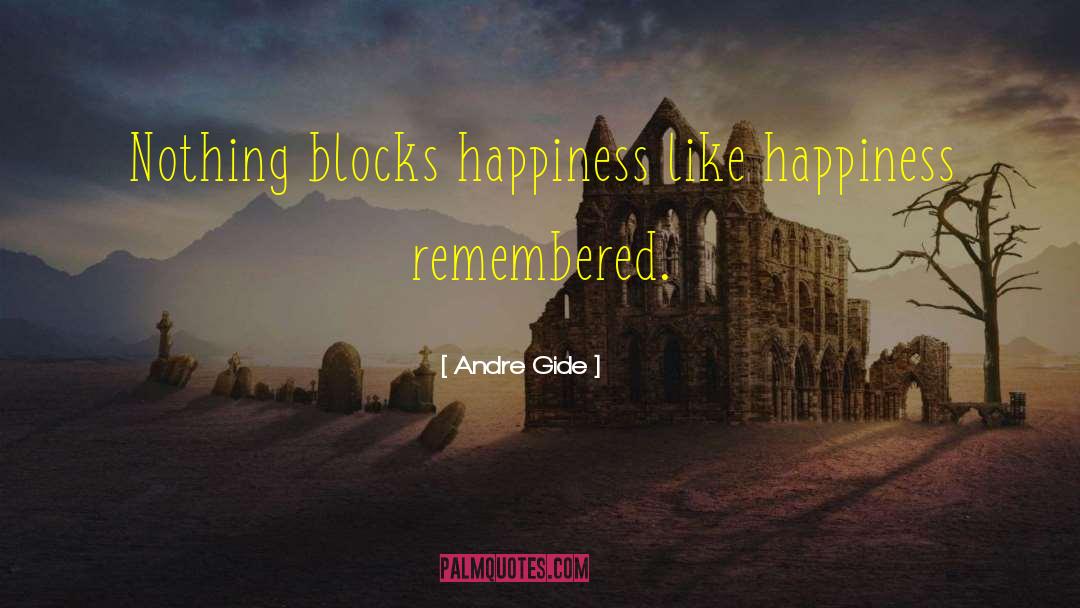 Andre Gide Quotes: Nothing blocks happiness like happiness