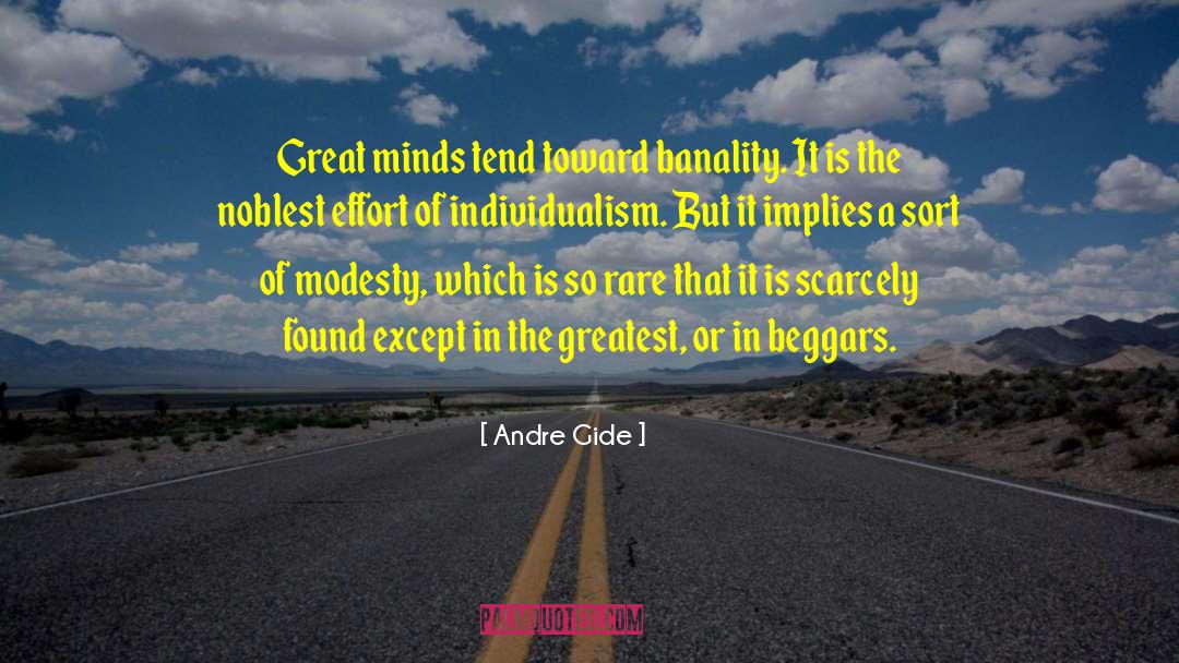 Andre Gide Quotes: Great minds tend toward banality.