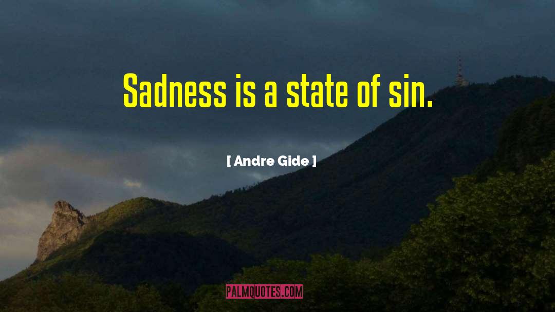 Andre Gide Quotes: Sadness is a state of