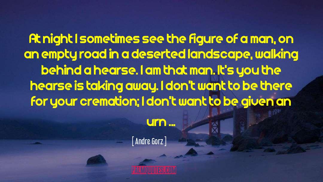 Andre Gorz Quotes: At night I sometimes see