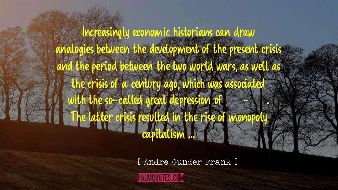 Andre Gunder Frank Quotes: Increasingly economic historians can draw