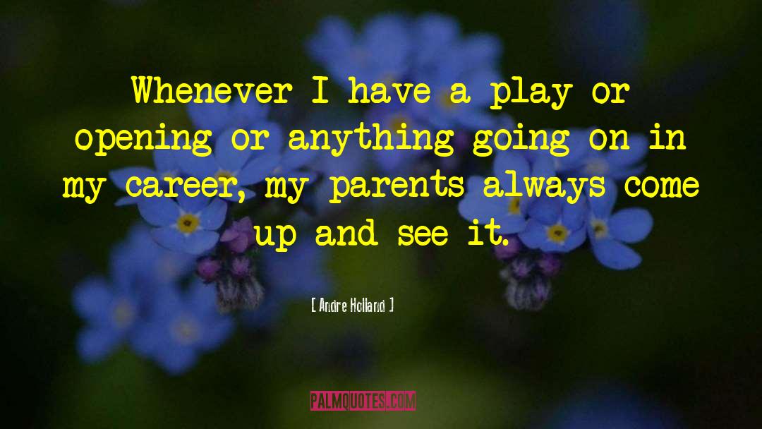 Andre Holland Quotes: Whenever I have a play