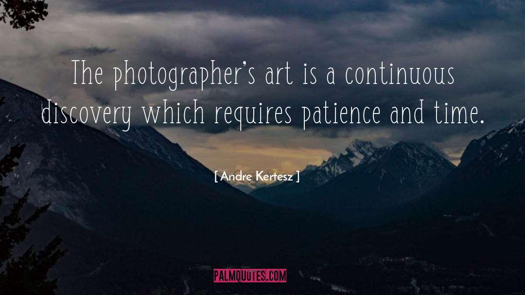 Andre Kertesz Quotes: The photographer's art is a