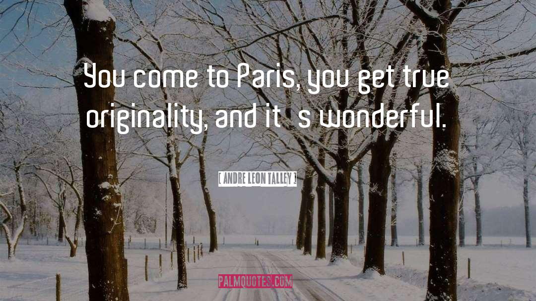 Andre Leon Talley Quotes: You come to Paris, you