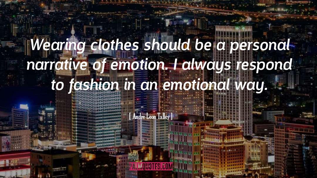 Andre Leon Talley Quotes: Wearing clothes should be a