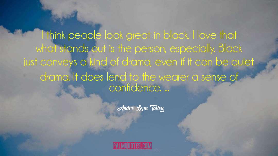 Andre Leon Talley Quotes: I think people look great