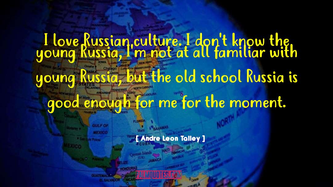 Andre Leon Talley Quotes: I love Russian culture. I