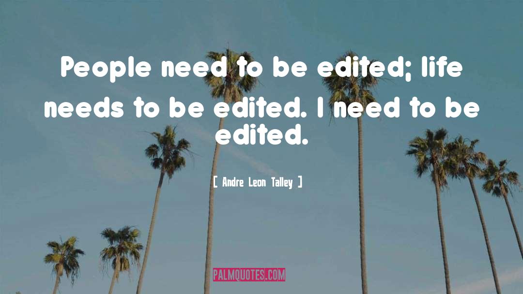 Andre Leon Talley Quotes: People need to be edited;
