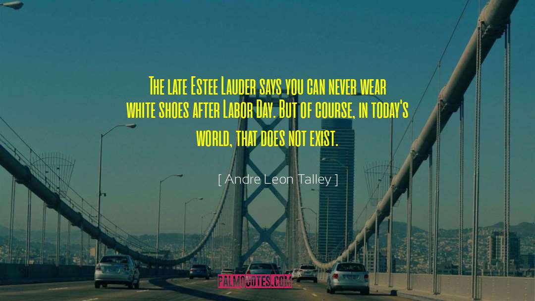 Andre Leon Talley Quotes: The late Estee Lauder says