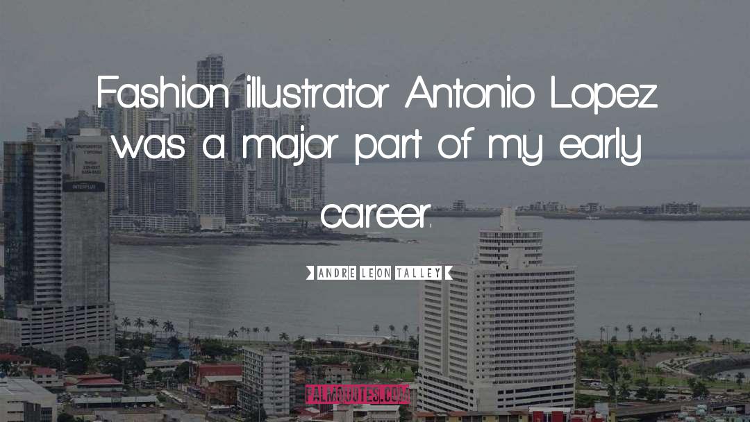 Andre Leon Talley Quotes: Fashion illustrator Antonio Lopez was