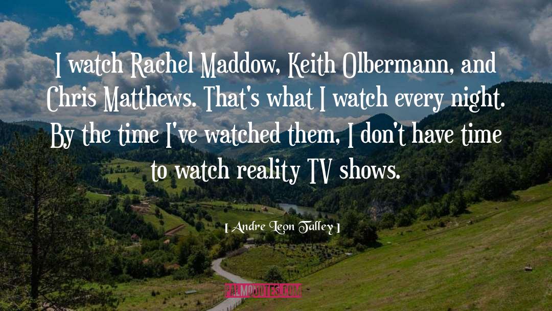 Andre Leon Talley Quotes: I watch Rachel Maddow, Keith