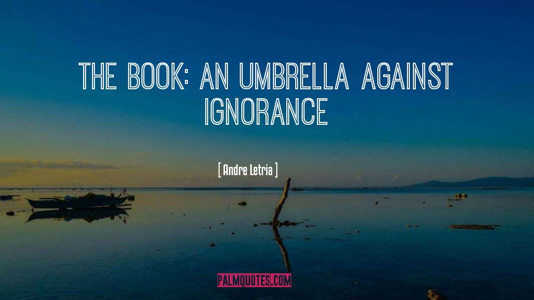 Andre Letria Quotes: The book: an umbrella against
