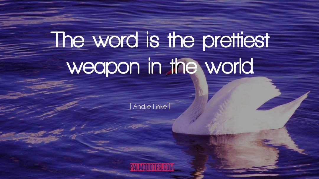 Andre Linke Quotes: The word is the prettiest