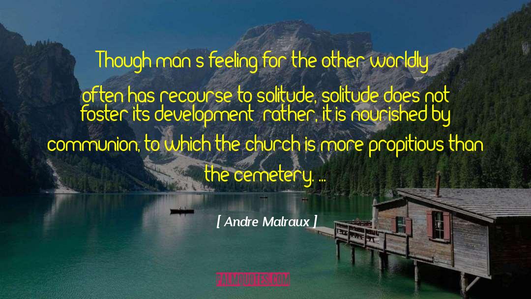 Andre Malraux Quotes: Though man's feeling for the