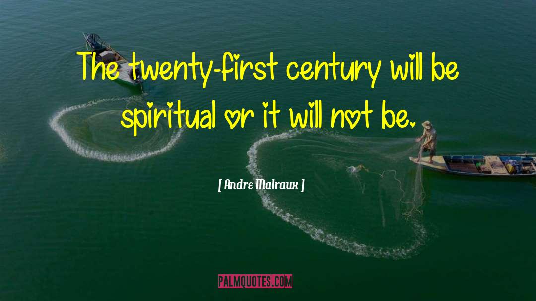 Andre Malraux Quotes: The twenty-first century will be