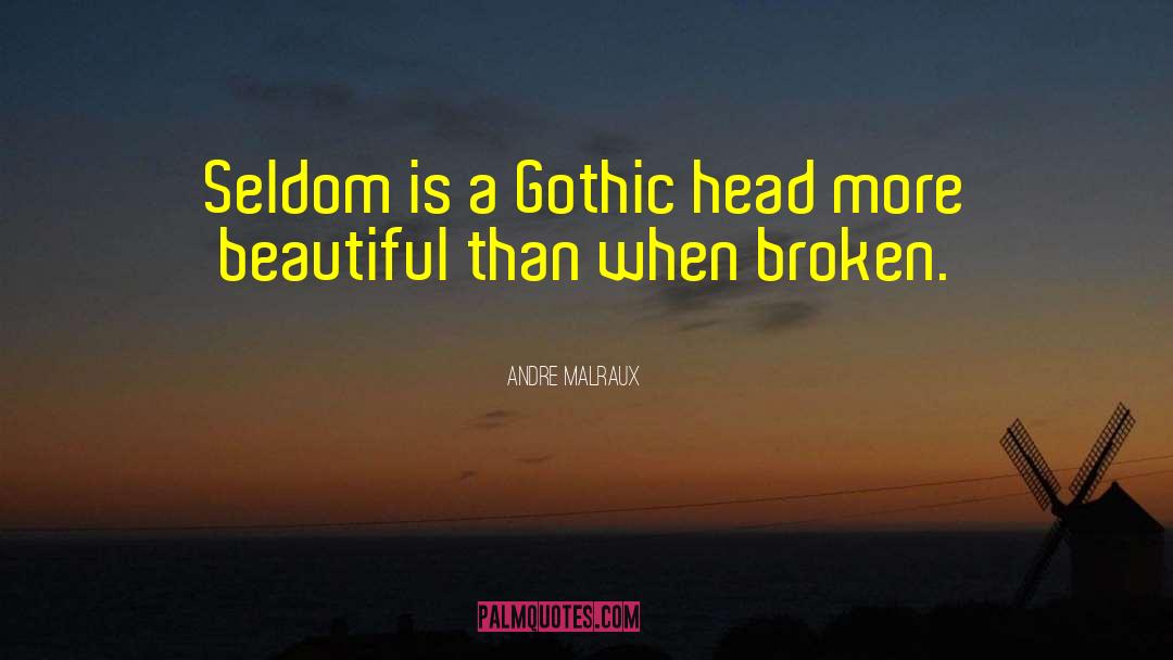 Andre Malraux Quotes: Seldom is a Gothic head