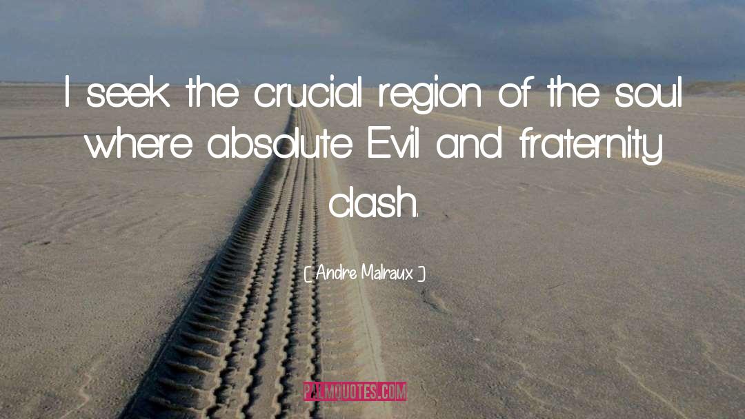 Andre Malraux Quotes: I seek the crucial region