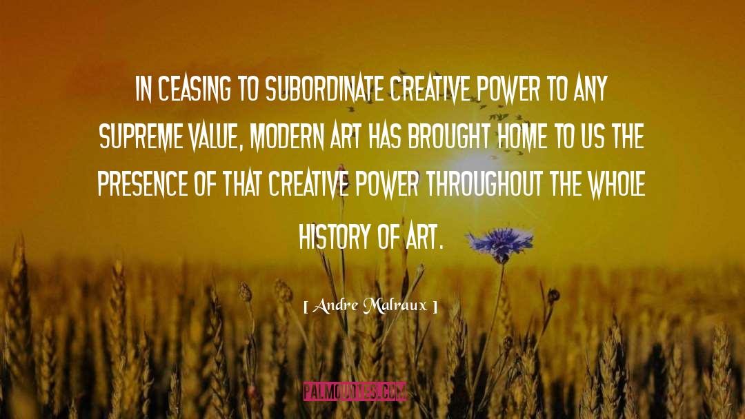 Andre Malraux Quotes: In ceasing to subordinate creative