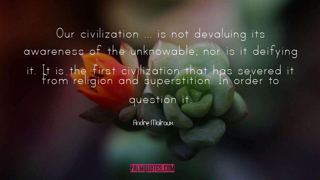 Andre Malraux Quotes: Our civilization ... is not