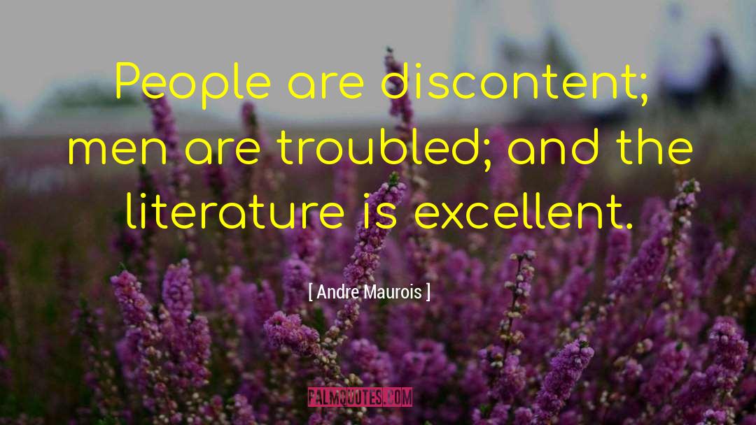 Andre Maurois Quotes: People are discontent; men are