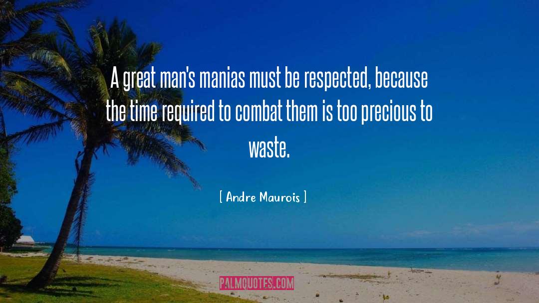 Andre Maurois Quotes: A great man's manias must