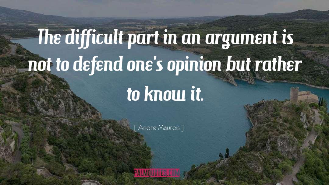 Andre Maurois Quotes: The difficult part in an