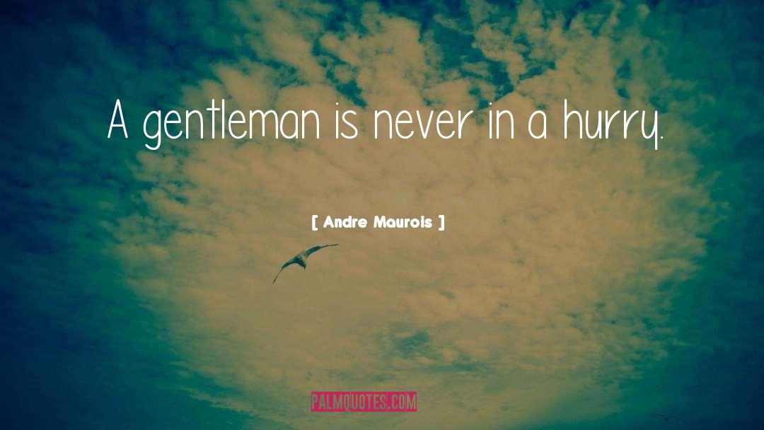 Andre Maurois Quotes: A gentleman is never in