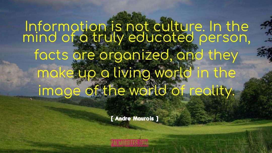Andre Maurois Quotes: Information is not culture. In