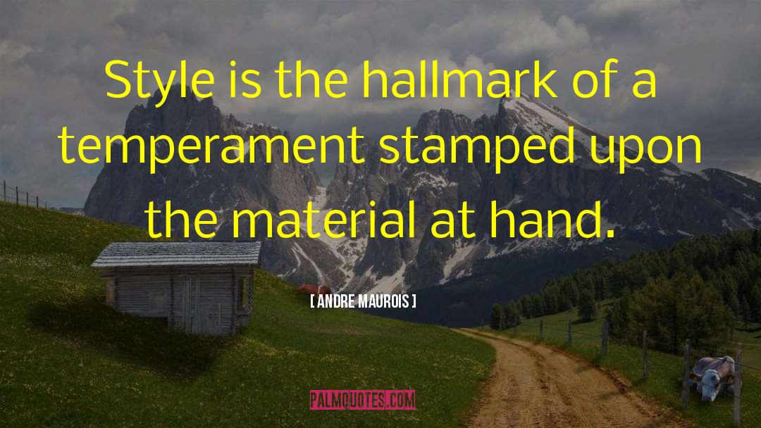 Andre Maurois Quotes: Style is the hallmark of