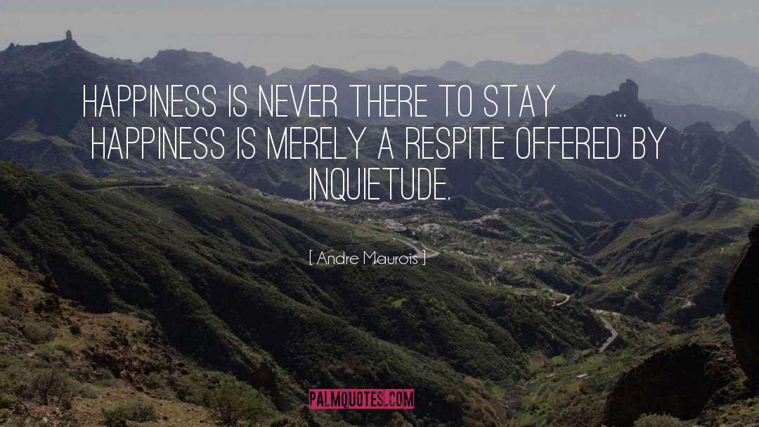 Andre Maurois Quotes: Happiness is never there to