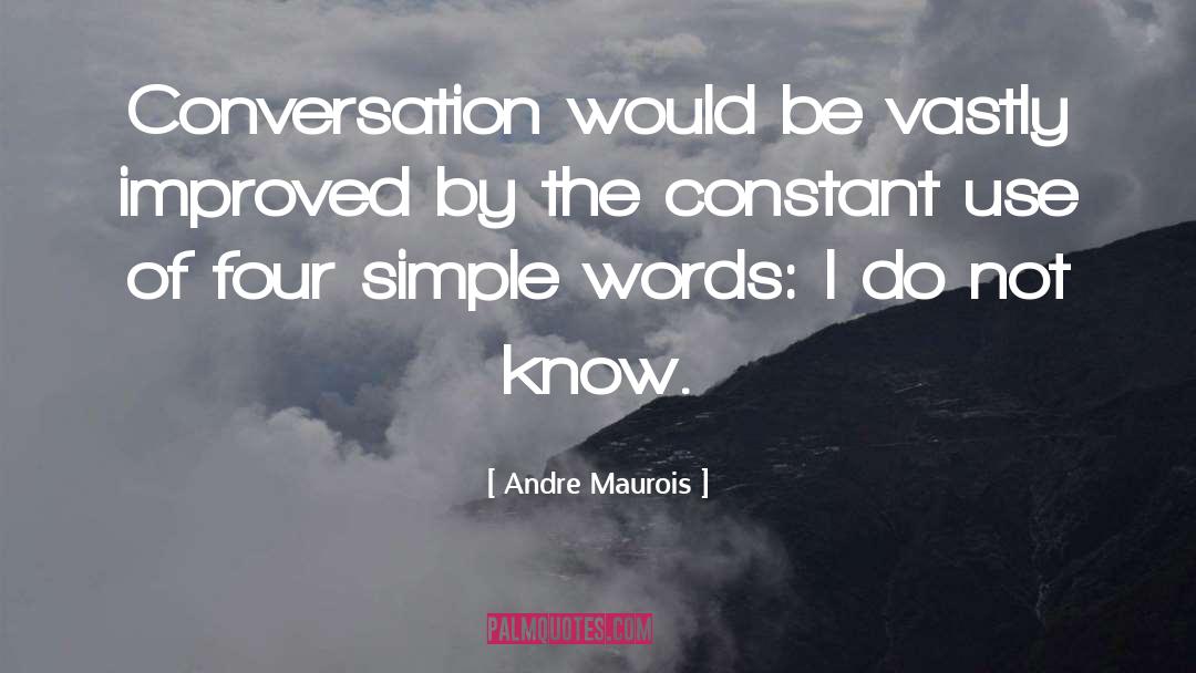 Andre Maurois Quotes: Conversation would be vastly improved