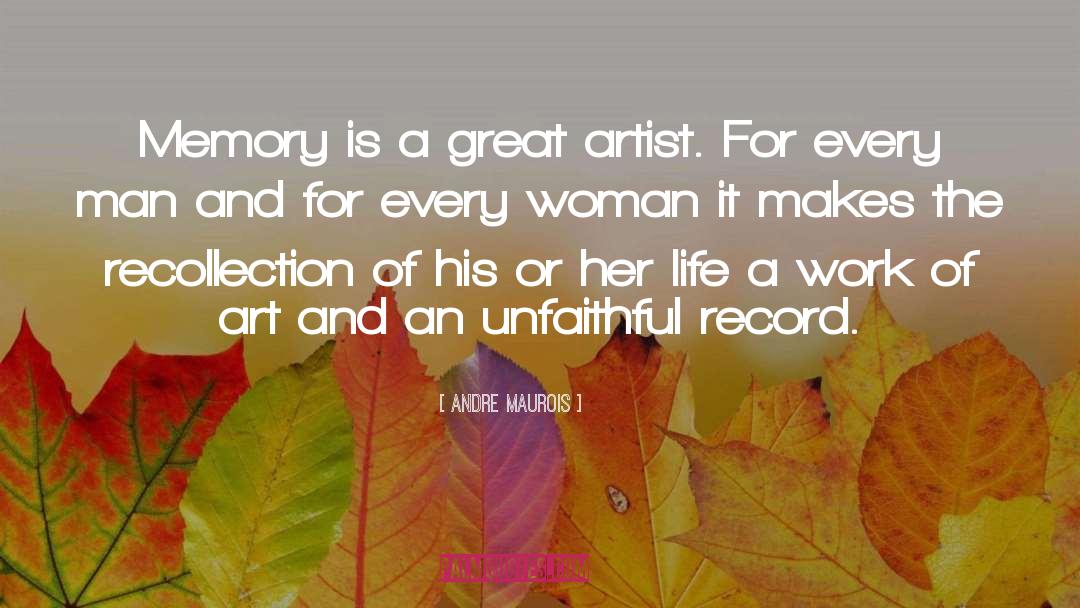 Andre Maurois Quotes: Memory is a great artist.