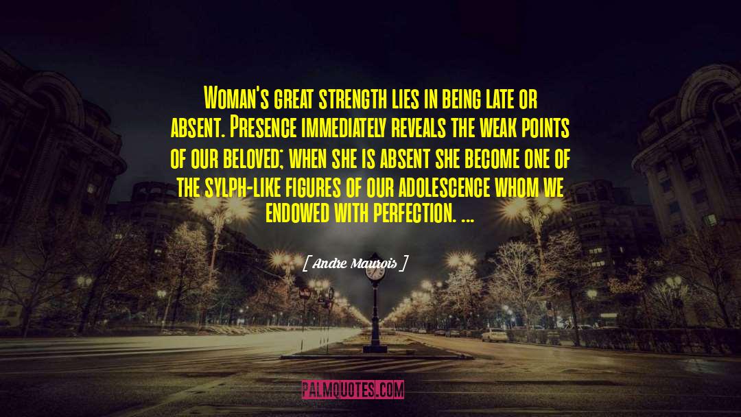 Andre Maurois Quotes: Woman's great strength lies in