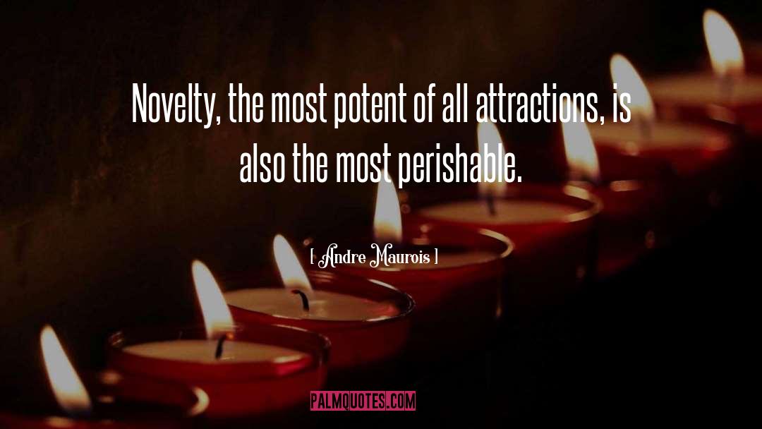 Andre Maurois Quotes: Novelty, the most potent of