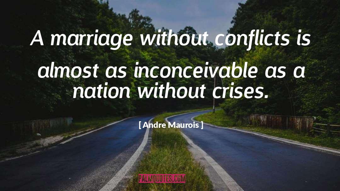 Andre Maurois Quotes: A marriage without conflicts is