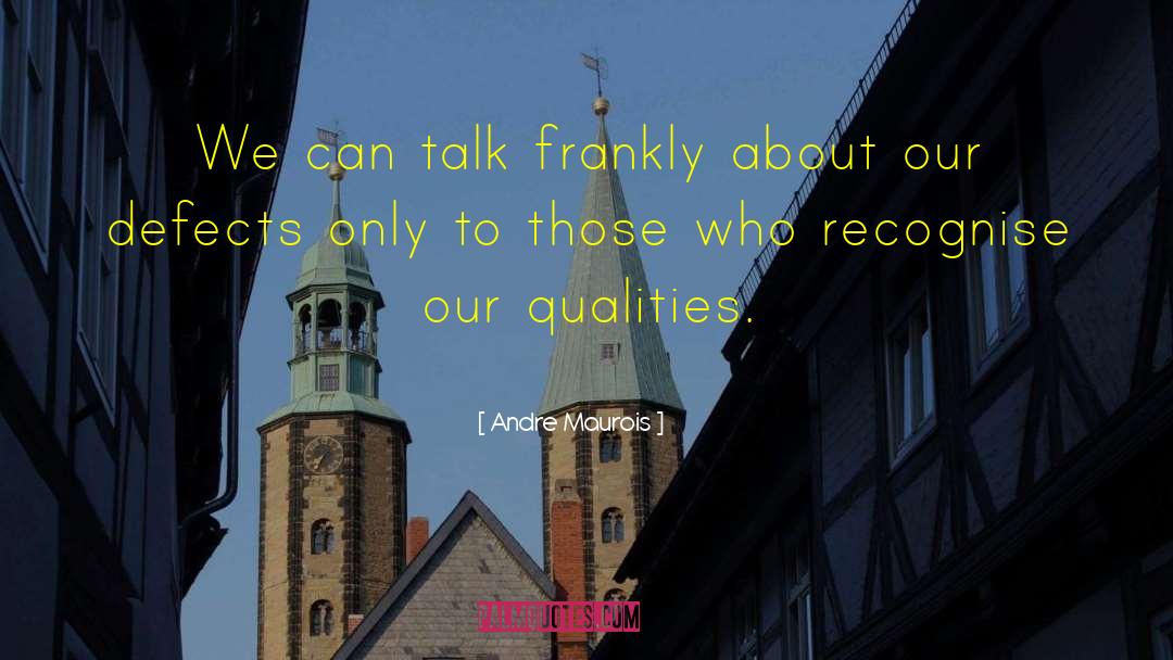 Andre Maurois Quotes: We can talk frankly about
