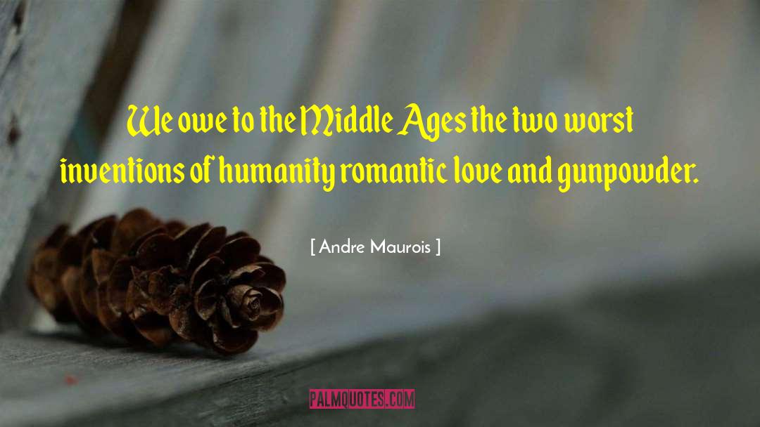 Andre Maurois Quotes: We owe to the Middle